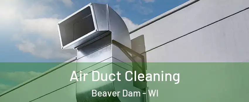  Air Duct Cleaning Beaver Dam - WI
